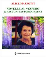 Descrizione: Descrizione: C:\Users\smanettone\Desktop\claudionannieditore\copertine\CNE's covers\126_Maggio_2016_Mazzotti Alice_''Novelle al Vespero & Racconti Autobiografici''.jpg