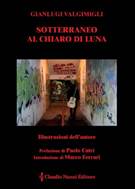 Descrizione: Descrizione: C:\Users\smanettone\Desktop\claudionannieditore\copertine\CNE's covers\129_Luglio 2016 - Valgimigli Gianluigi - ''Sotterraneo al chiaro di luna''.jpg